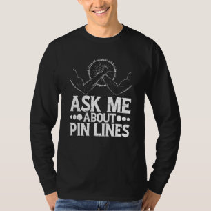 Ask Me About Pin Lines Arm Wrestling T-Shirt