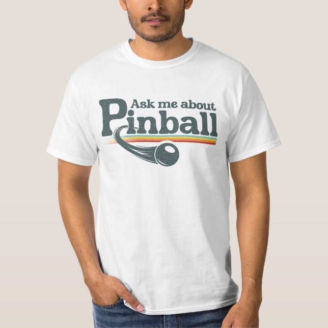 Ask Me About Pinball T-Shirt (Front)