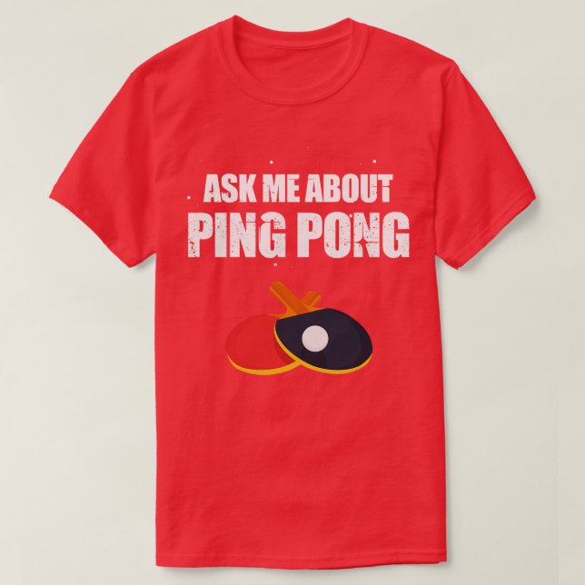 Ask Me About Ping Pong  T-Shirt (Design Front)