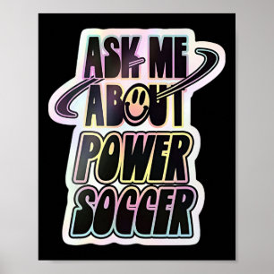 Ask Me About Power Soccer Funny Design  Poster