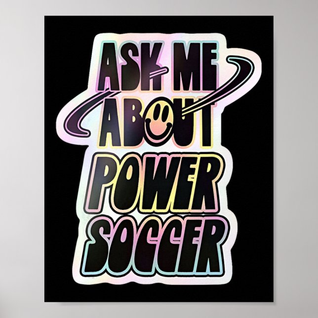 Ask Me About Power Soccer Funny Design  Poster (Front)