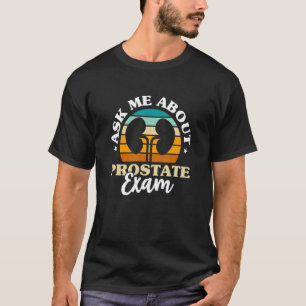 Ask Me About Prostate Exam Urologist Doctor Urolog T-Shirt