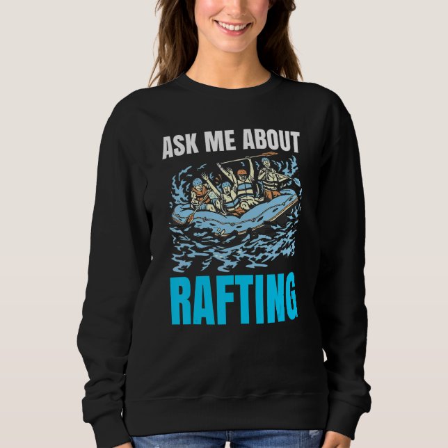 Ask Me About Rafting Sweatshirt (Front)