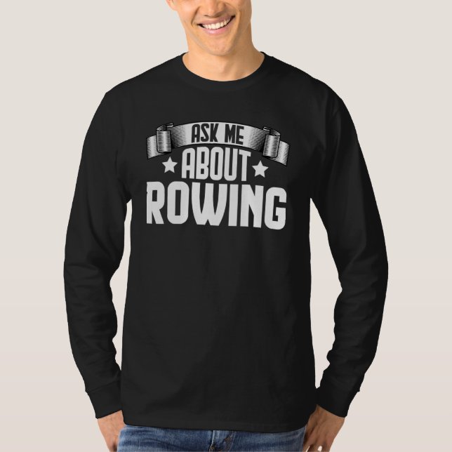 Ask Me About Rowing  Rowing Boat Rower T-Shirt (Front)