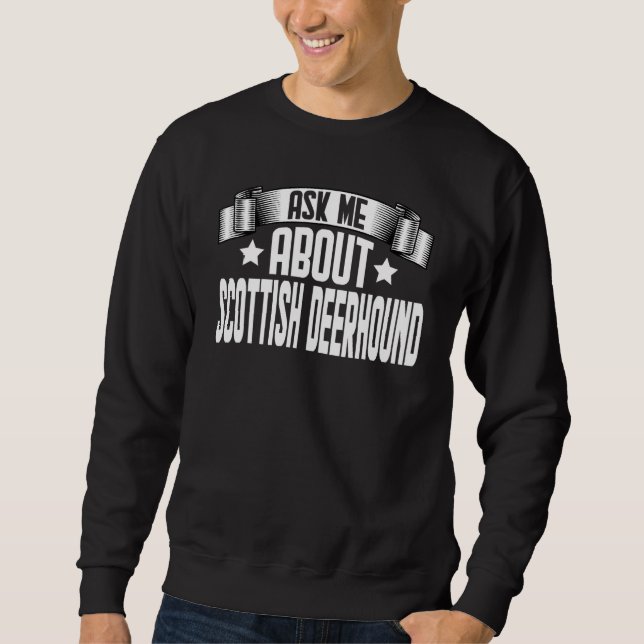 Ask Me About Scottish Deerhound  Scottish Deerhoun Sweatshirt (Front)