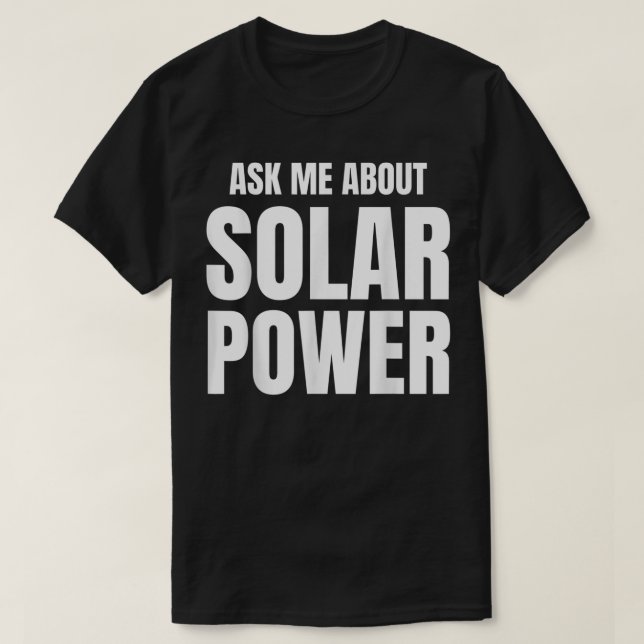 Ask Me About Solar Power T-Shirt (Design Front)