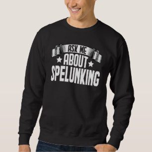 Ask Me About Spelunking Caving Caver Spelunking Sweatshirt