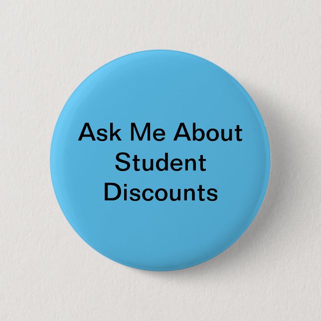 Ask Me About Student Discounts 2 Inch Round Button (Front)