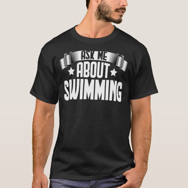 Ask Me About Swimming  Swimmer Swimming T-Shirt (Front)