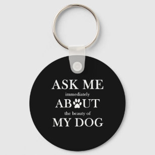 Ask me about the beauty of my dog keychain