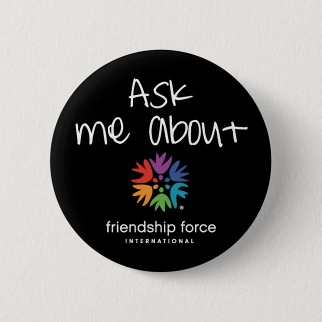 Ask Me About the Friendship Force Button (Front)