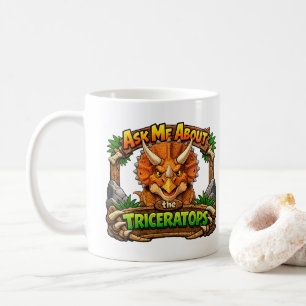 Ask Me About The Triceratops Hot Chocolate Coffee Mug