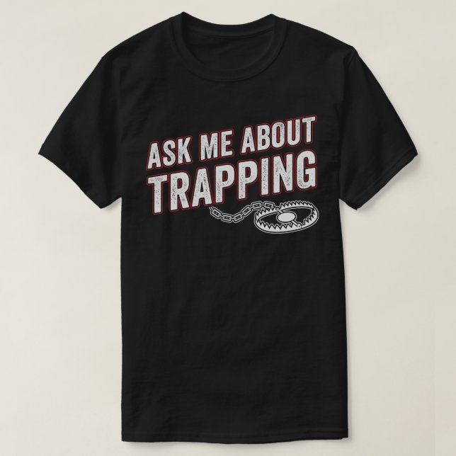 Ask Me About Trapping Trap Hunting Funny T-Shirt (Design Front)