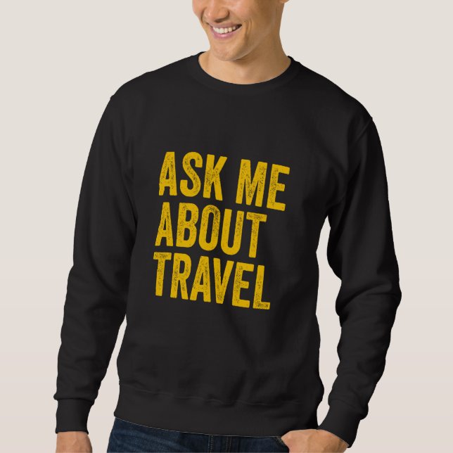 Ask Me About Travel Agent Sweatshirt (Front)