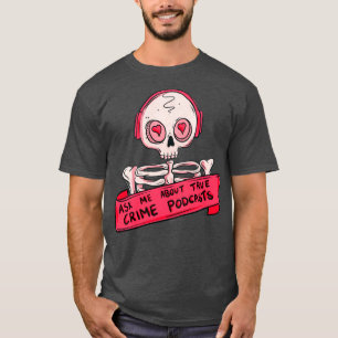 Ask me about true crime podcasts T-Shirt