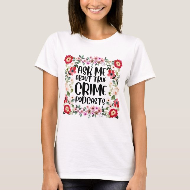 Ask me about true crime podcasts T-Shirt (Front)