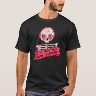 Ask me about trues crime podcasts hilarious listen T-Shirt