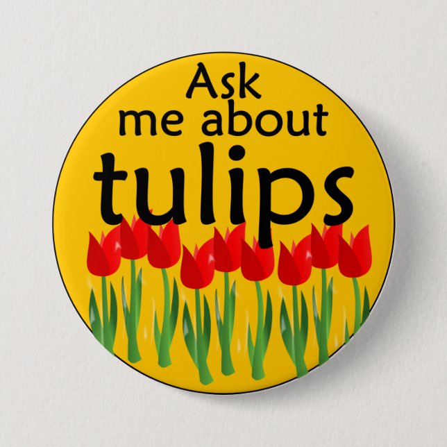 Ask me about tulips 3 inch round button (Front)