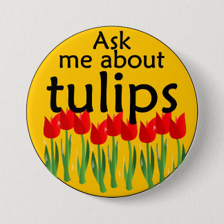 Ask me about tulips 3 inch round button