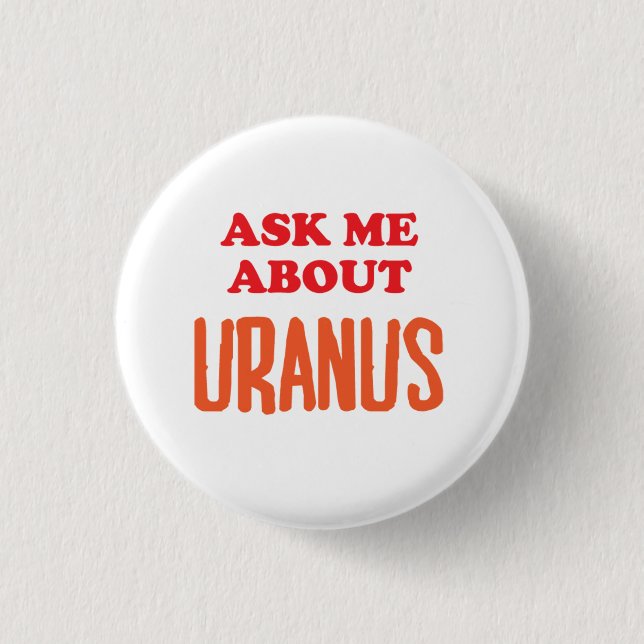 Ask Me About Uranus 1 Inch Round Button (Front)