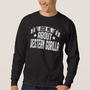 Ask Me About Western Gorilla Gorilla Sweatshirt