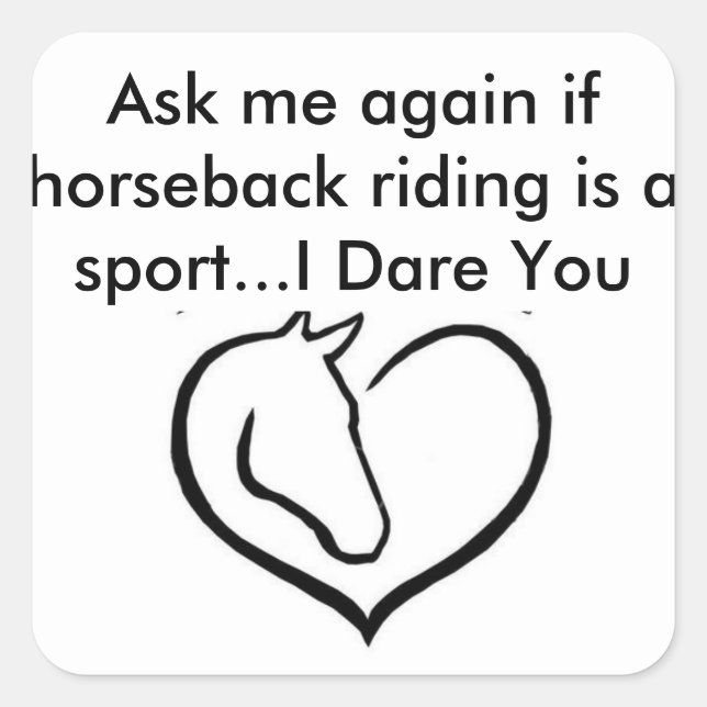 Ask me again if horseback riding is a sport square sticker (Front)