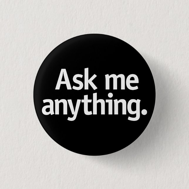 Ask me anything. 1 inch round button (Front)
