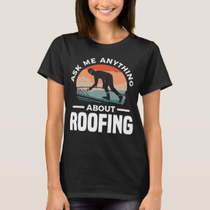 Ask Me Anything About Roofing Roofer Roofers T-Shirt