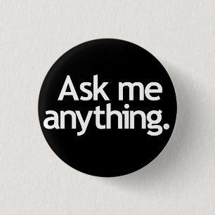 Ask me anything. White on Black 1 Inch Round Button