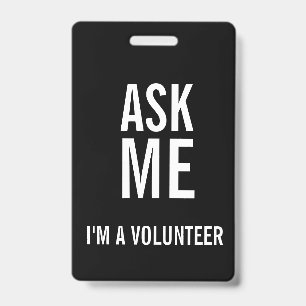 Ask Me Black White I'm a Volunteer Badge