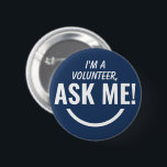 Ask Me Blue Volunteer Badge Pinback 2 Inch Round Button<br><div class="desc">Ask Me Personalized Navy Blue Volunteer Badge Pinback button featuring bold and eyecatching typography text looking as an smiling emoji. 

Smile,  help,  Volunteer,  Volunteers gifts,  cute,  vibrant,  bold,  bright,  childish,  kids,  helping each others,  asking for help</div>