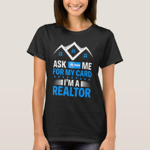 Ask Me For My Card I Am A Realtor Real Estate Grap T-Shirt