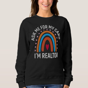 Ask Me for My Card I am a Realtor Real Estate Me W Sweatshirt