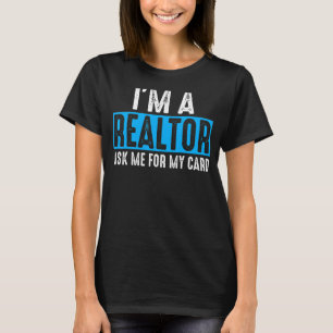 Ask Me for My Card I am a Realtor Real Estate Me W T-Shirt