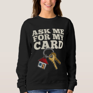 Ask Me For My Card Saying For Real Estate Marker Sweatshirt