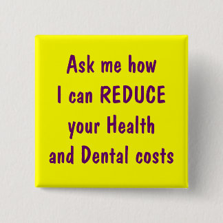 Ask me how I can reduce your health and dental 2 Inch Square Button