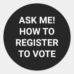 Ask me how to register to vote white and black classic round sticker