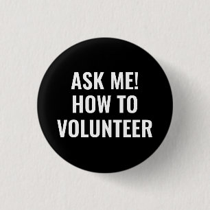 Ask me how to Volunteer custom text simple black 1 Inch Round Button