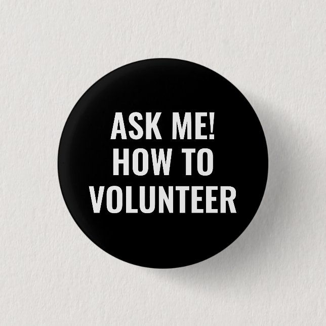 Ask me how to Volunteer custom text simple black 1 Inch Round Button (Front)
