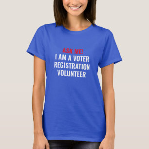 Ask me I am a Voter Registration Volunteer custom T-Shirt