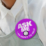 Ask me I am happy to help purple button<br><div class="desc">Ask me I am happy to help,  slogan bold text and smillie customer service or helper button badge. Let your customers or the public know you are available to help with this purple and white badge. Background colour can be changed if required. Designed by www.mylittleeden.com</div>