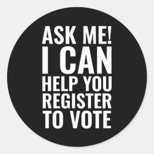 Ask me I can help you register to vote white black Classic Round Sticker
