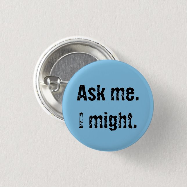 Ask me. I might. 1 Inch Round Button (Front & Back)