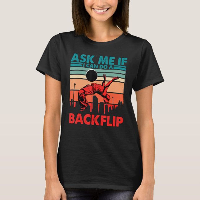 Ask me if I can do a Backflip Parkour T-Shirt (Front)