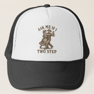 Ask Me If I Two Step - Trucker Hat