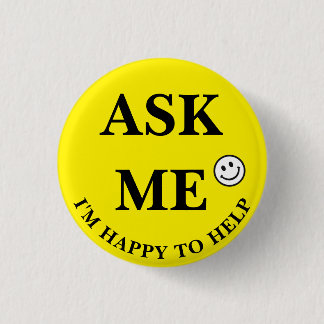 Ask Me I'm Happy to Help black letters 1 Inch Round Button