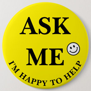 Ask Me I'm Happy to Help black letters 6 Inch Round Button