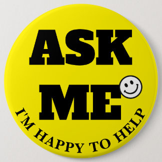 Ask Me I'm Happy to Help black letters V2 6 Inch Round Button