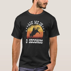 Ask Me In 8 Seconds  Rodeo Barrel Racing 1 T-Shirt