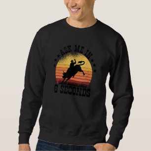 Ask Me In 8 Seconds Rodeo Barrel Racing 2 Sweatshirt